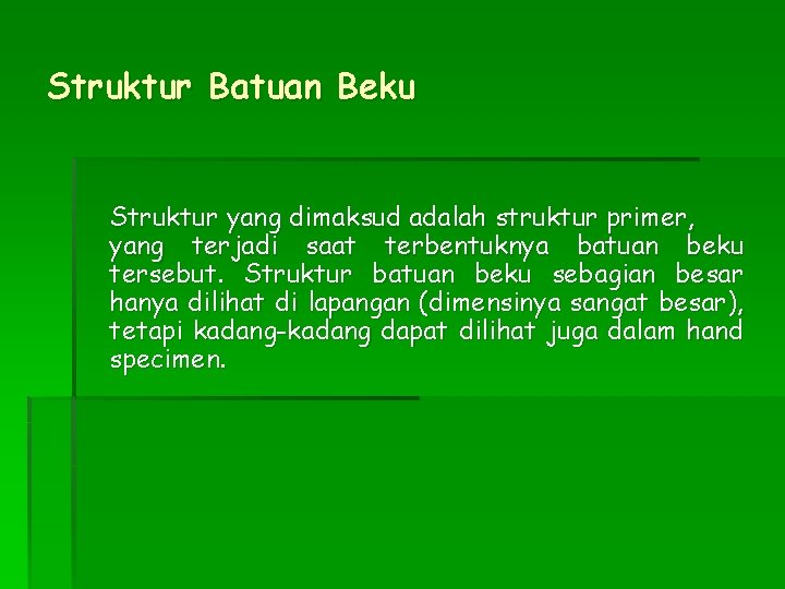 Struktur Batuan Beku Struktur yang dimaksud adalah struktur primer, yang terjadi saat terbentuknya batuan