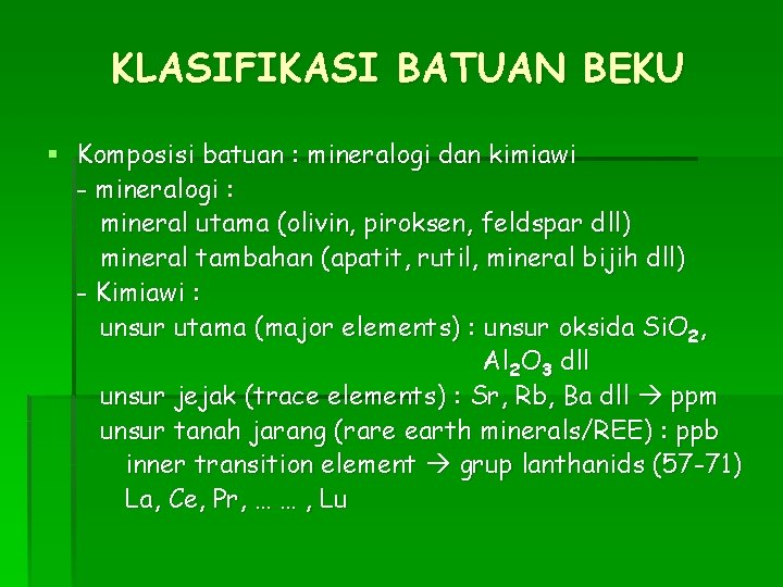 KLASIFIKASI BATUAN BEKU § Komposisi batuan : mineralogi dan kimiawi - mineralogi : mineral