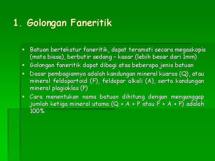 1. Golongan Faneritik § Batuan bertekstur faneritik, dapat teramati secara megaskopis (mata biasa), berbutir