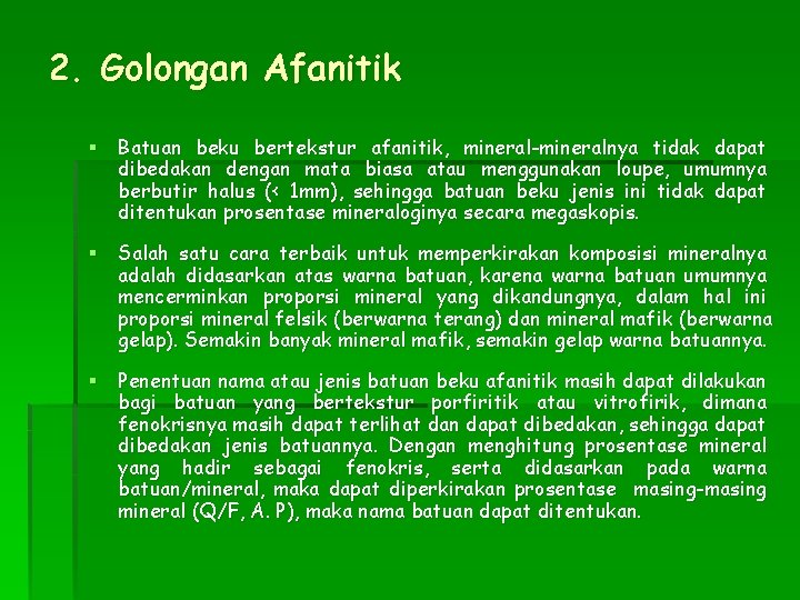 2. Golongan Afanitik § Batuan beku bertekstur afanitik, mineral-mineralnya tidak dapat dibedakan dengan mata
