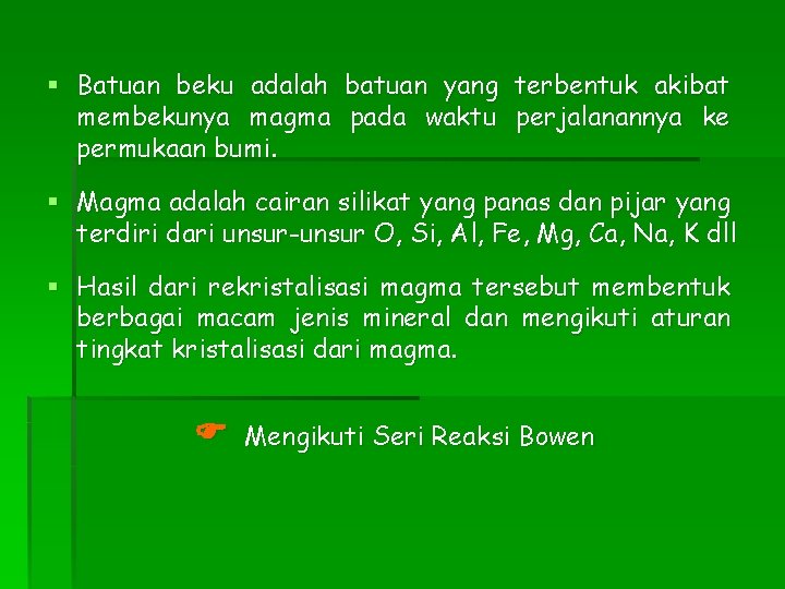 § Batuan beku adalah batuan yang terbentuk akibat membekunya magma pada waktu perjalanannya ke