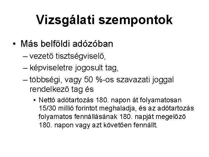 Vizsgálati szempontok • Más belföldi adózóban – vezető tisztségviselő, – képviseletre jogosult tag, –