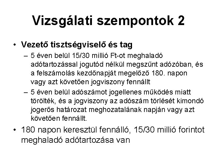 Vizsgálati szempontok 2 • Vezető tisztségviselő és tag – 5 éven belül 15/30 millió