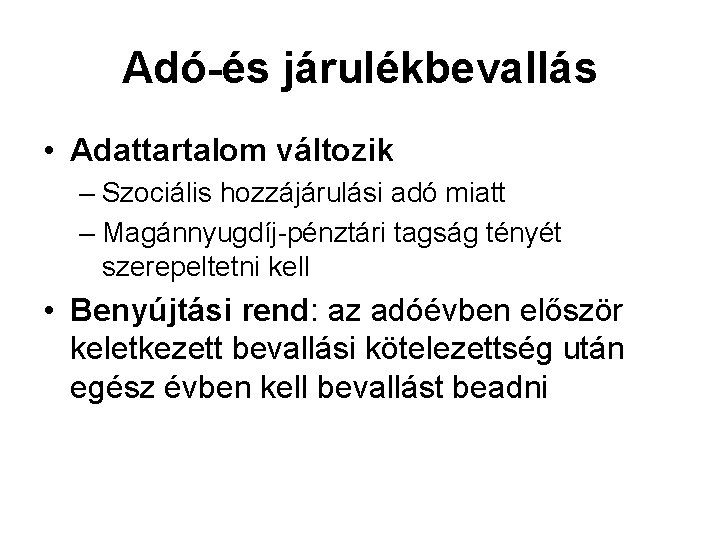 Adó-és járulékbevallás • Adattartalom változik – Szociális hozzájárulási adó miatt – Magánnyugdíj-pénztári tagság tényét