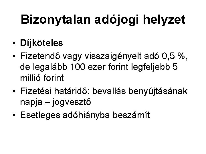 Bizonytalan adójogi helyzet • Díjköteles • Fizetendő vagy visszaigényelt adó 0, 5 %, de