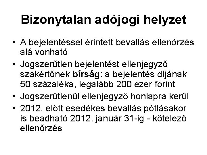 Bizonytalan adójogi helyzet • A bejelentéssel érintett bevallás ellenőrzés alá vonható • Jogszerűtlen bejelentést