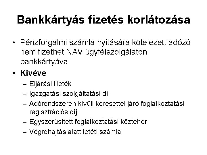 Bankkártyás fizetés korlátozása • Pénzforgalmi számla nyitására kötelezett adózó nem fizethet NAV ügyfélszolgálaton bankkártyával