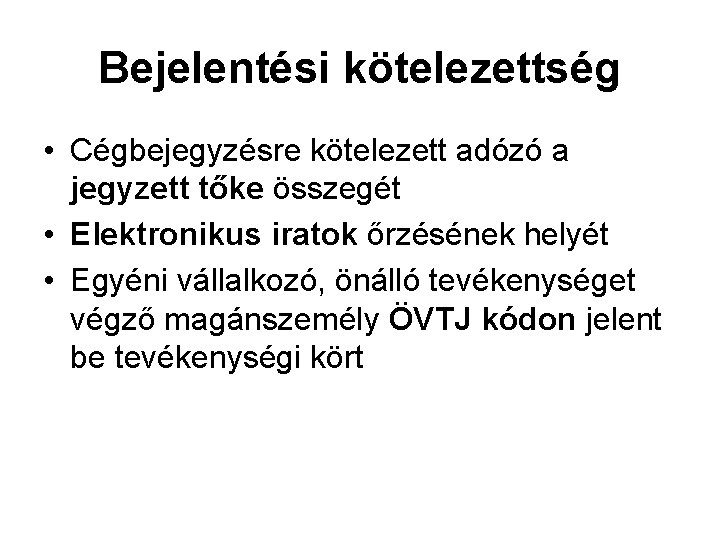 Bejelentési kötelezettség • Cégbejegyzésre kötelezett adózó a jegyzett tőke összegét • Elektronikus iratok őrzésének