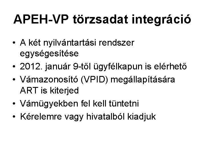 APEH-VP törzsadat integráció • A két nyilvántartási rendszer egységesítése • 2012. január 9 -től