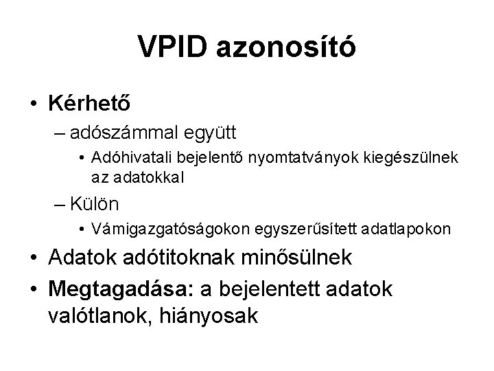 VPID azonosító • Kérhető – adószámmal együtt • Adóhivatali bejelentő nyomtatványok kiegészülnek az adatokkal