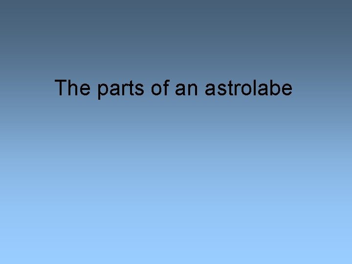The parts of an astrolabe 