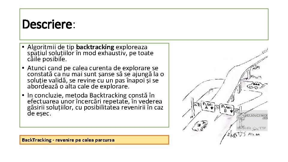 Descriere: • Algoritmii de tip backtracking exploreaza spațiul soluțiilor în mod exhaustiv, pe toate