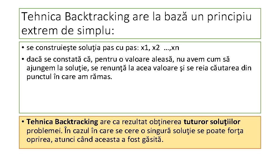 Tehnica Backtracking are la bază un principiu extrem de simplu: • se construieşte soluţia