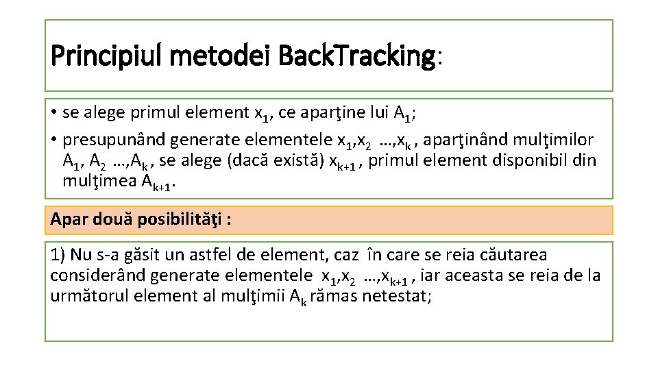 Principiul metodei Back. Tracking: • se alege primul element x 1, ce aparţine lui