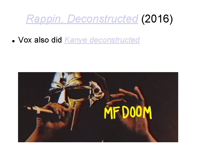 Rappin, Deconstructed (2016) Vox also did Kanye deconstructed 