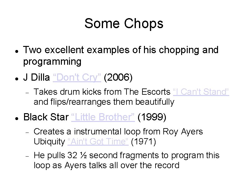 Some Chops Two excellent examples of his chopping and programming J Dilla “Don't Cry”