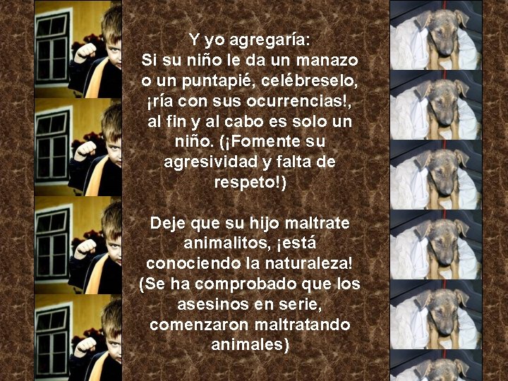 Y yo agregaría: Si su niño le da un manazo o un puntapié, celébreselo,