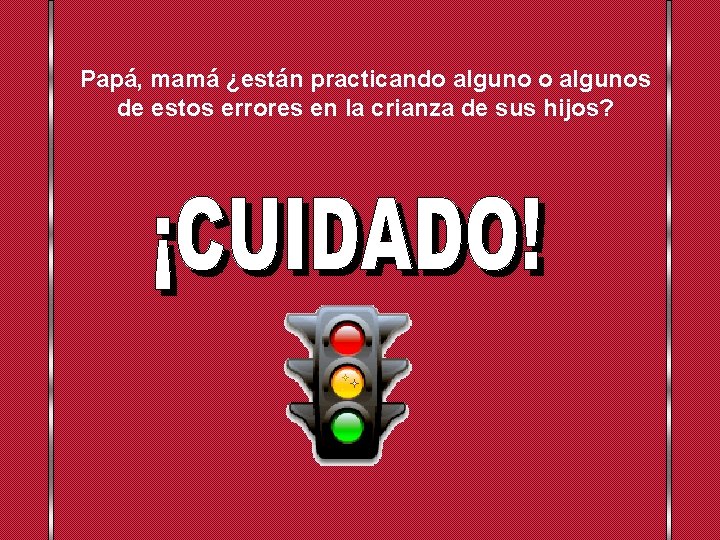 Papá, mamá ¿están practicando algunos de estos errores en la crianza de sus hijos?