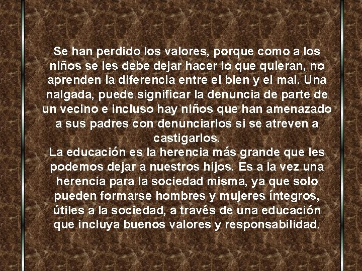 Se han perdido los valores, porque como a los niños se les debe dejar