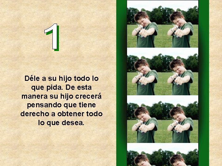 Déle a su hijo todo lo que pida. De esta manera su hijo crecerá