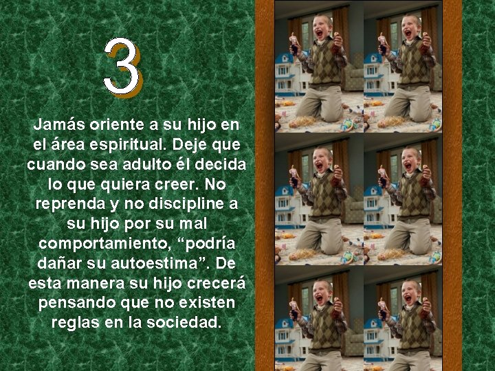 Jamás oriente a su hijo en el área espiritual. Deje que cuando sea adulto