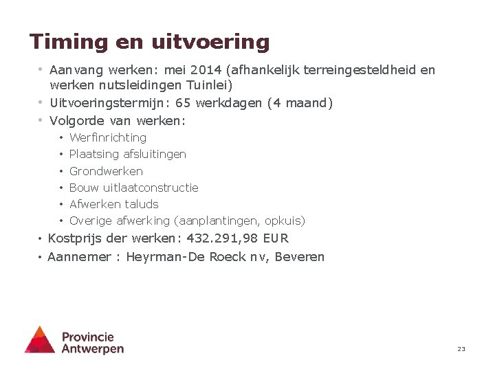 Timing en uitvoering • Aanvang werken: mei 2014 (afhankelijk terreingesteldheid en • • werken