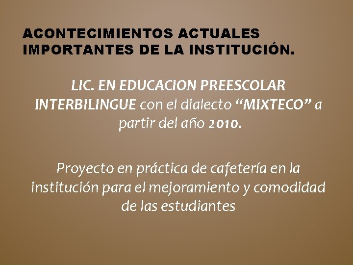 ACONTECIMIENTOS ACTUALES IMPORTANTES DE LA INSTITUCIÓN. LIC. EN EDUCACION PREESCOLAR INTERBILINGUE con el dialecto