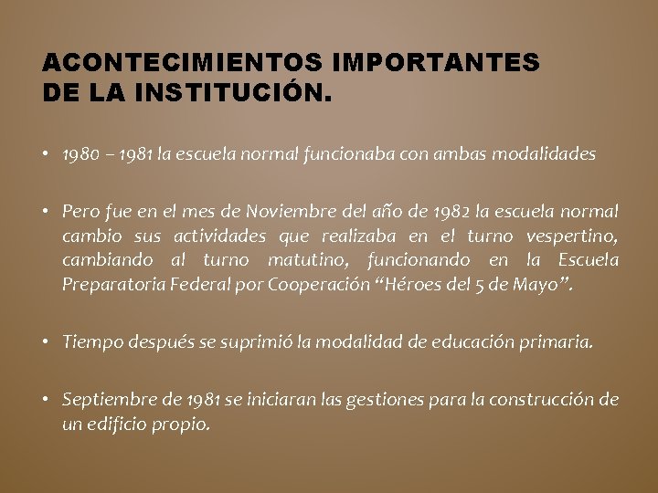 ACONTECIMIENTOS IMPORTANTES DE LA INSTITUCIÓN. • 1980 – 1981 la escuela normal funcionaba con