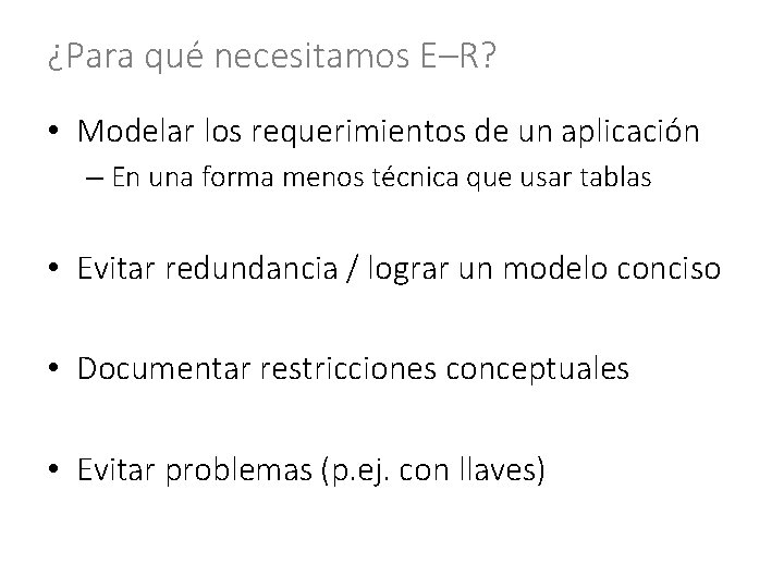 ¿Para qué necesitamos E–R? • Modelar los requerimientos de un aplicación – En una