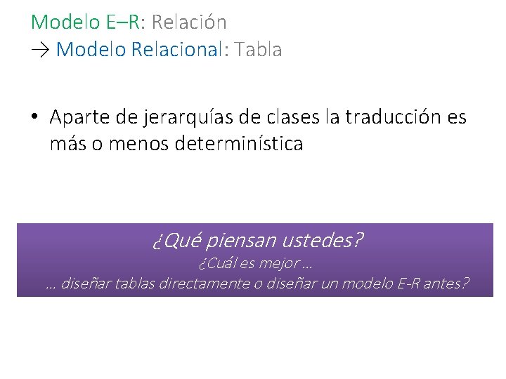 Modelo E–R: Relación → Modelo Relacional: Tabla • Aparte de jerarquías de clases la