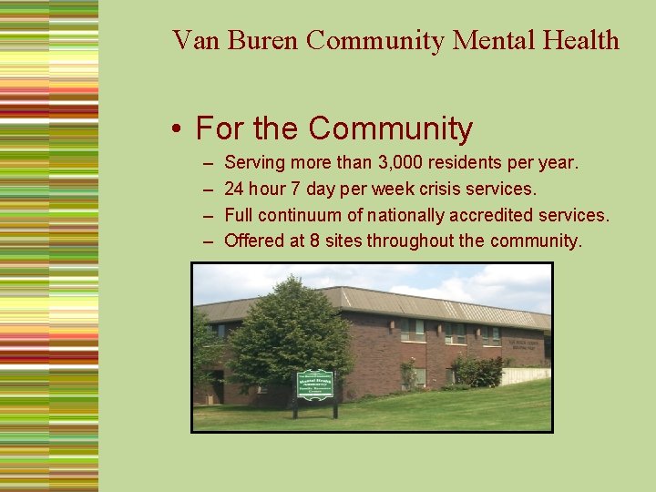 Van Buren Community Mental Health • For the Community – – Serving more than