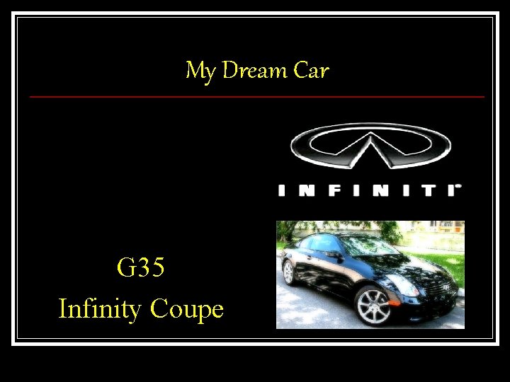 My Dream Car G 35 Infinity Coupe 