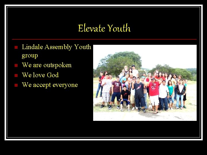 Elevate Youth n n Lindale Assembly Youth group We are outspoken We love God