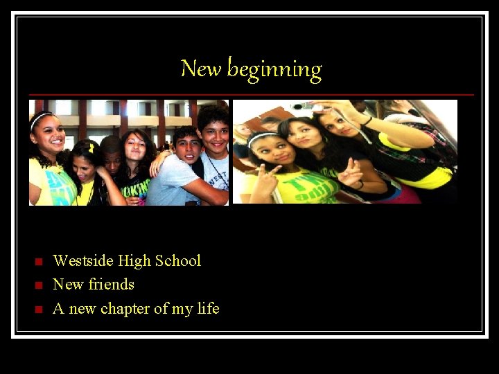 New beginning n n n Westside High School New friends A new chapter of