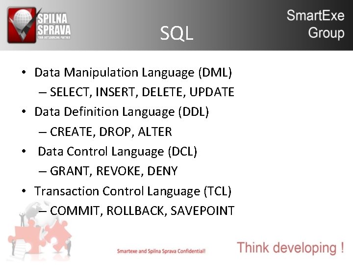 SQL • Data Manipulation Language (DML) – SELECT, INSERT, DELETE, UPDATE • Data Definition