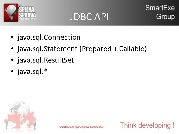 JDBC API • • java. sql. Connection java. sql. Statement (Prepared + Callable) java.