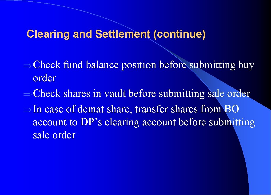 Clearing and Settlement (continue) Þ Check fund balance position before submitting buy order Þ