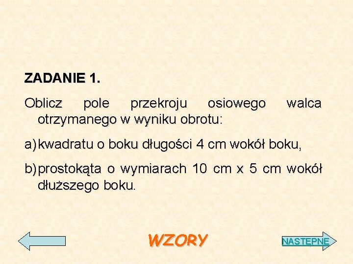 ZADANIE 1. Oblicz pole przekroju osiowego otrzymanego w wyniku obrotu: walca a) kwadratu o