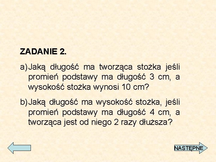 ZADANIE 2. a) Jaką długość ma tworząca stożka jeśli promień podstawy ma długość 3