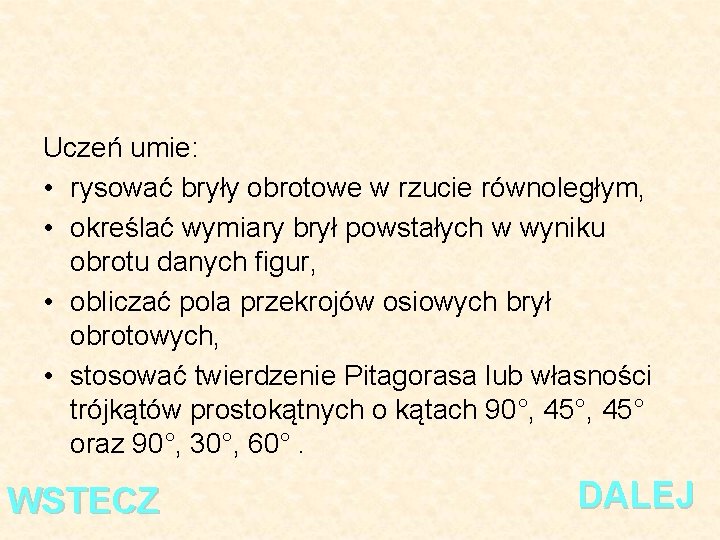 Uczeń umie: • rysować bryły obrotowe w rzucie równoległym, • określać wymiary brył powstałych