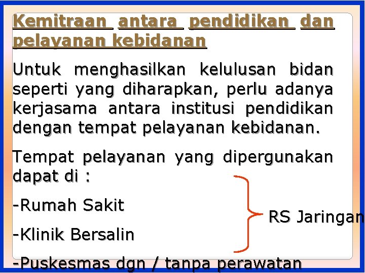 Kemitraan antara pendidikan dan pelayanan kebidanan Untuk menghasilkan kelulusan bidan seperti yang diharapkan, perlu