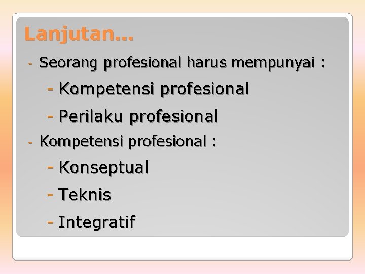 Lanjutan. . . - Seorang profesional harus mempunyai : - Kompetensi profesional - Perilaku
