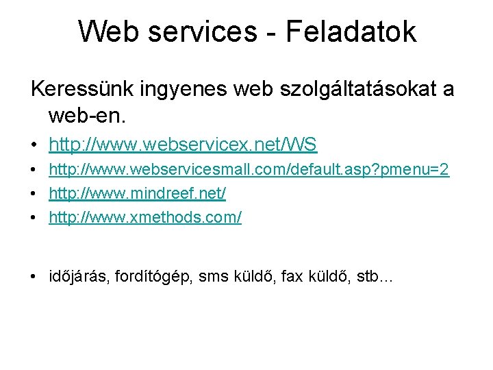 Web services - Feladatok Keressünk ingyenes web szolgáltatásokat a web-en. • http: //www. webservicex.