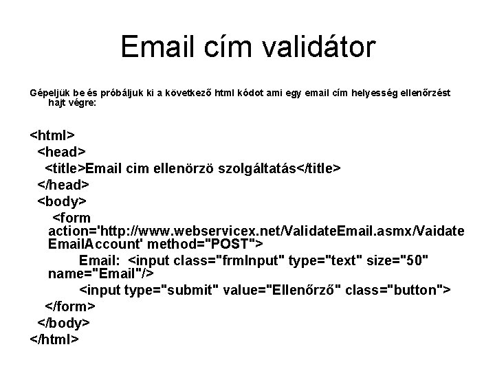 Email cím validátor Gépeljük be és próbáljuk ki a következő html kódot ami egy