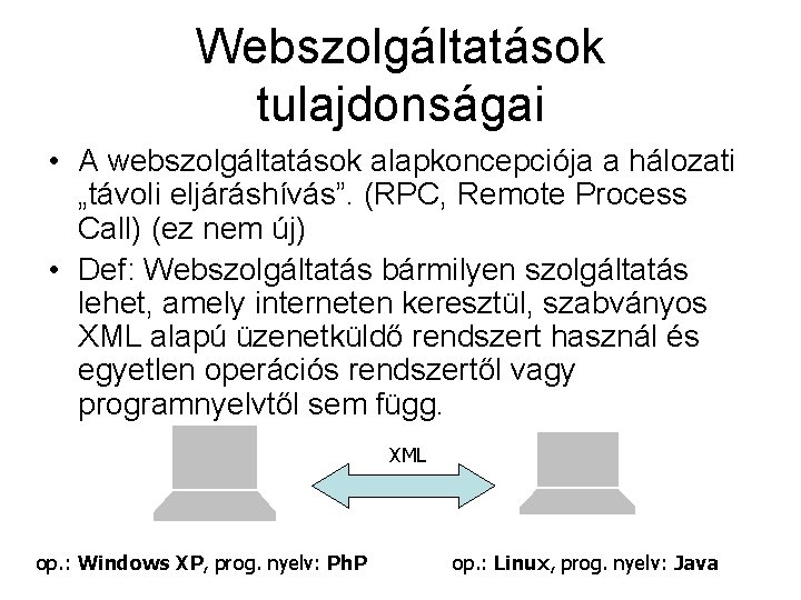 Webszolgáltatások tulajdonságai • A webszolgáltatások alapkoncepciója a hálozati „távoli eljáráshívás”. (RPC, Remote Process Call)