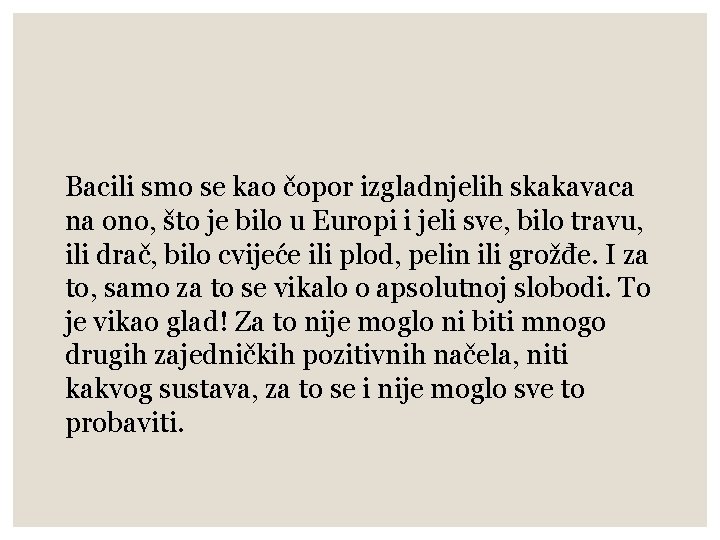 Bacili smo se kao čopor izgladnjelih skakavaca na ono, što je bilo u Europi