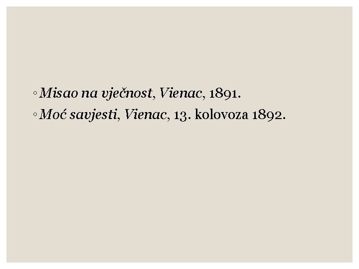 ◦ Misao na vječnost, Vienac, 1891. ◦ Moć savjesti, Vienac, 13. kolovoza 1892. 