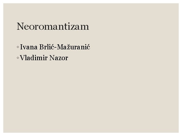Neoromantizam ◦ Ivana Brlić-Mažuranić ◦ Vladimir Nazor 