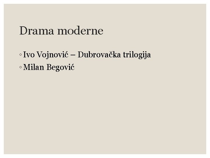 Drama moderne ◦ Ivo Vojnović – Dubrovačka trilogija ◦ Milan Begović 