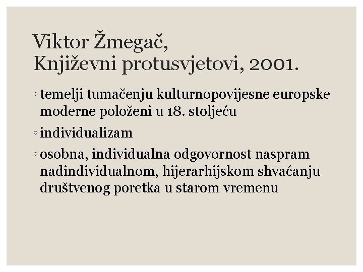 Viktor Žmegač, Književni protusvjetovi, 2001. ◦ temelji tumačenju kulturnopovijesne europske moderne položeni u 18.